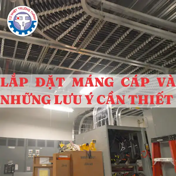 Lắp đặt máng cáp và những lưu ý cần thiết
