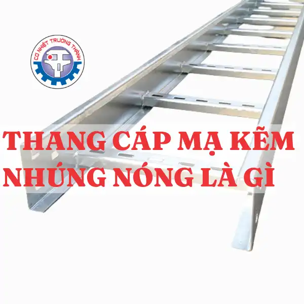 Thang cáp mạ kẽm nhúng nóng là gì