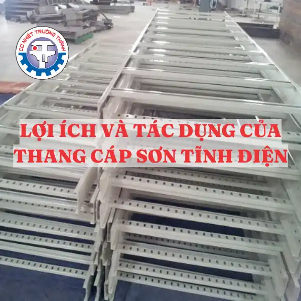 Lợi ích và tác dụng của thang cáp sơn tĩnh điện