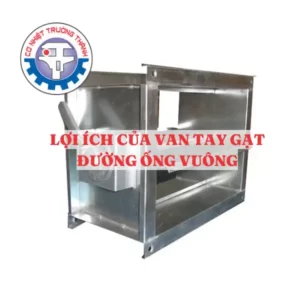 Lợi ích của van tay gạt đường ống vuông