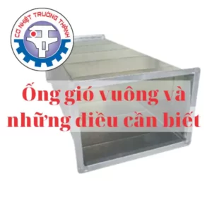 Ống gió vuông và những điều cần biết