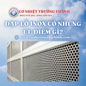 Dập lỗ inox có những ưu điểm gì