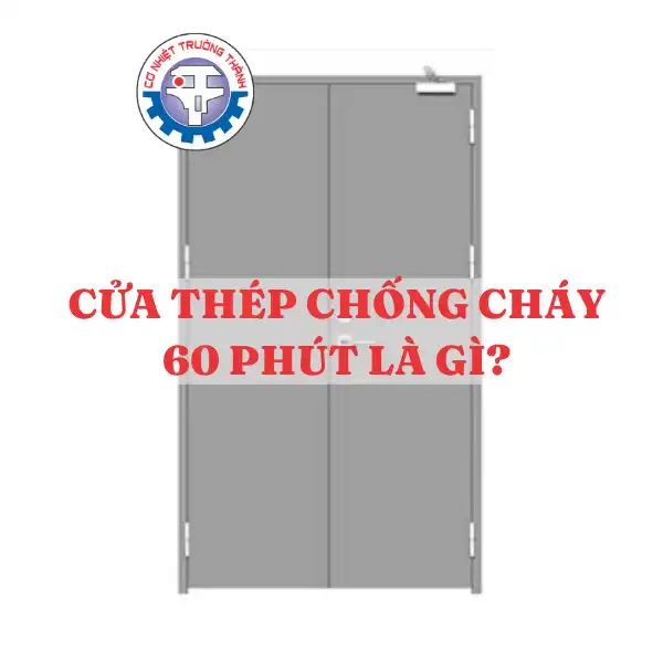 Cửa thép chống cháy 60 phút là gì