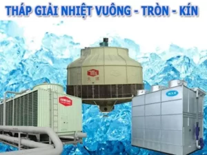 Tháp giải nhiệt vuông - tròn - kín