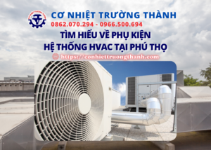 tìm hiểu về phụ kiện hệ thống hvac tại phú thọ