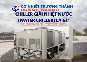 chiller giải nhiệt nước water chiller là gì
