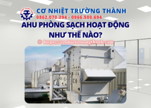 ahu phòng sạch hoạt động như thế nào