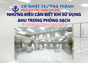 những điều cần biết khi sử dụng ahu trong phòng sạch