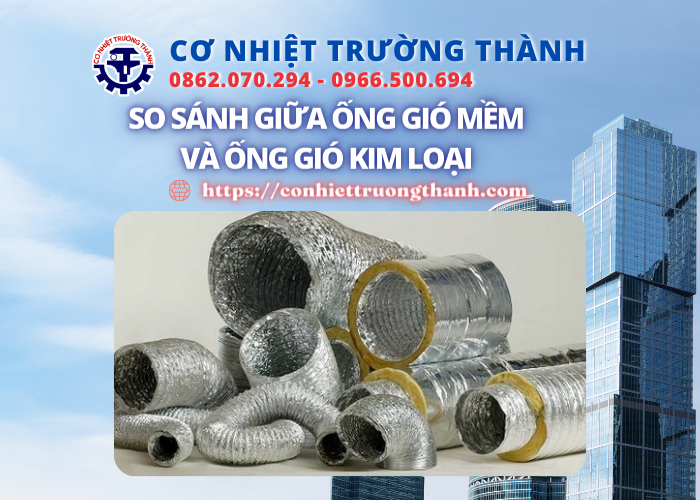 lựa chọn ống gió so sánh giữa ống gió mềm và ống gió kim loại cháy ei theo công