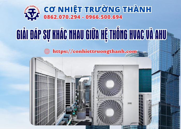 giải đáp sự khác nhau giữa hệ thống hvac và ahu