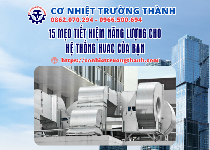 15 mẹo tiết kiệm năng lượng cho hệ thống hvac của bạn
