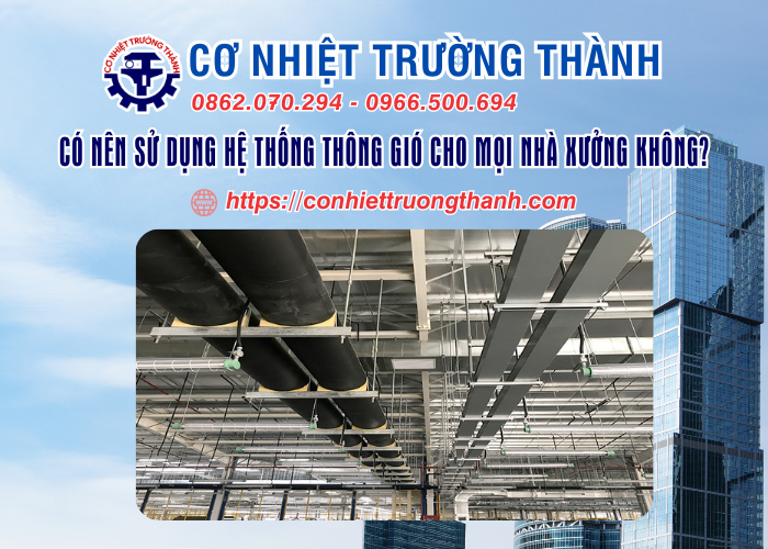 có nên sử dụng hệ thống thông gió cho mọi nhà xưởng không