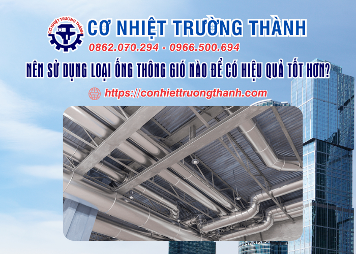 nên sử dụng loại ống thông gió nào để có hiệu quả tốt hơn