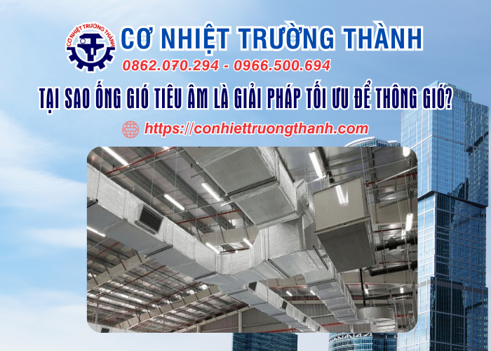 tại sao ống gió tiêu âm là giải pháp tối ưu để thông gió