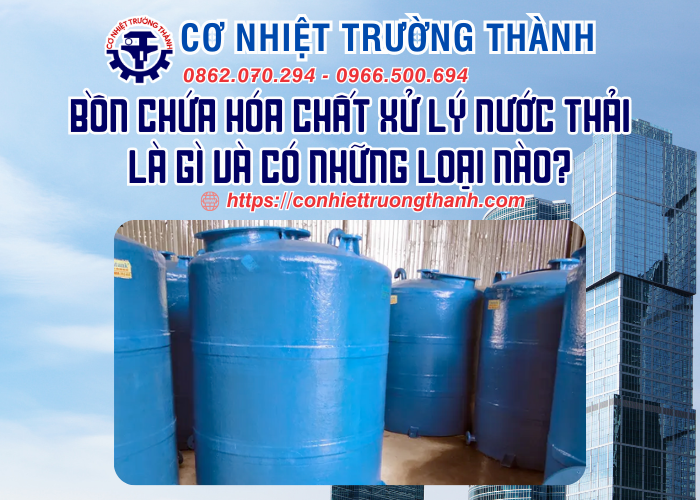 bồn chứa hóa chất xử lý nước thải là gì và có những loại nào
