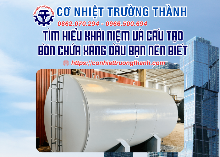 tìm hiểu khái niệm và cấu tạo bồn chứa xăng dầu bạn nên biết