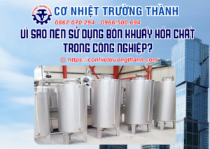 vì sao nên sử dụng bồn khuấy hóa chất trong công nghiệp