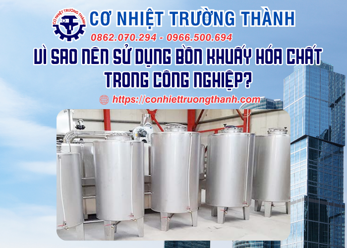 vì sao nên sử dụng bồn khuấy hóa chất trong công nghiệp