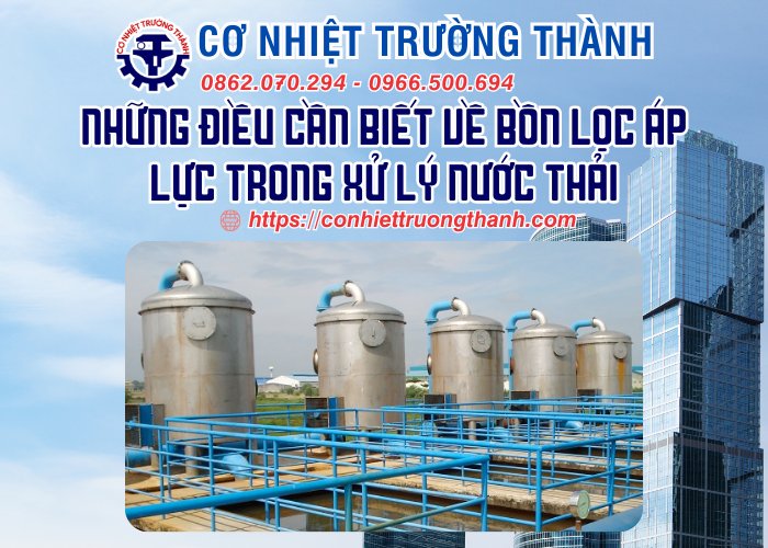 những điều cần biết về bồn lọc áp lực trong xử lý nước thải