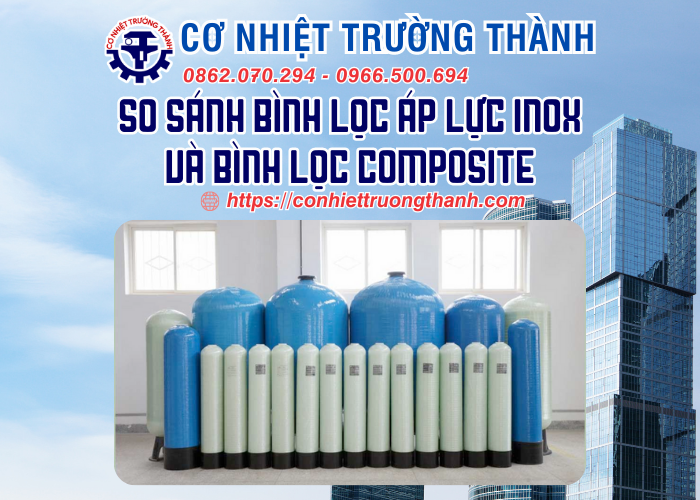 so sánh bình lọc áp lực inox và bình lọc composite