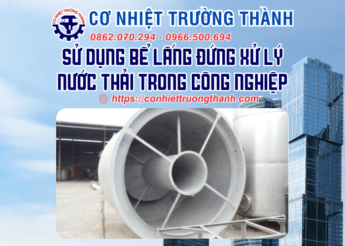 sử dụng bể lắng đứng xử lý nước thải trong công nghiệp