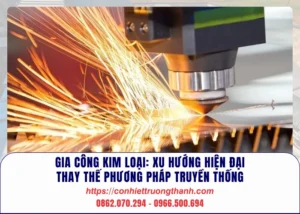 gia công kim loại xu hướng hiện đại thay thế phương pháp truyền thống