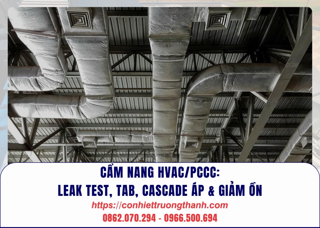 cẩm nang hvacpccc leak test, tab, cascade áp & giảm ồn