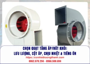 chọn quạt tăng áphút khói lưu lượng, cột áp, chịu nhiệt & tiếng ồn