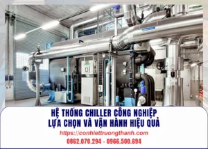hệ thống chiller công nghiệp – lựa chọn và vận hành hiệu quả