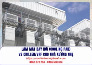làm mát bay hơi (cooling pad) vs chillervrf cho nhà xưởng nhẹ