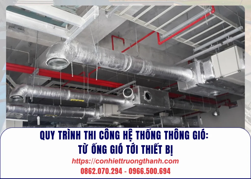 quy trình thi công hệ thống thông gió từ ống gió tới thiết bị