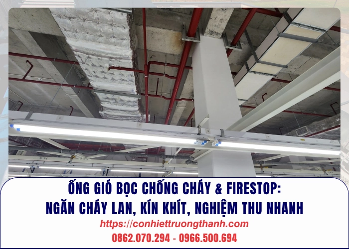 ống gió bọc chống cháy & firestop ngăn cháy lan, kín khít, nghiệm thu nhanh