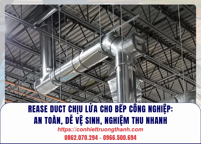 rease duct chịu lửa cho bếp công nghiệp an toàn, dễ vệ sinh, nghiệm thu nhanh
