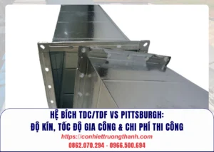 hệ bích tdctdf vs pittsburgh Độ kín, tốc độ gia công & chi phí thi công