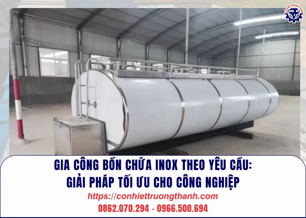 gia công bồn chứa inox theo yêu cầu giải pháp tối ưu cho công nghiệp