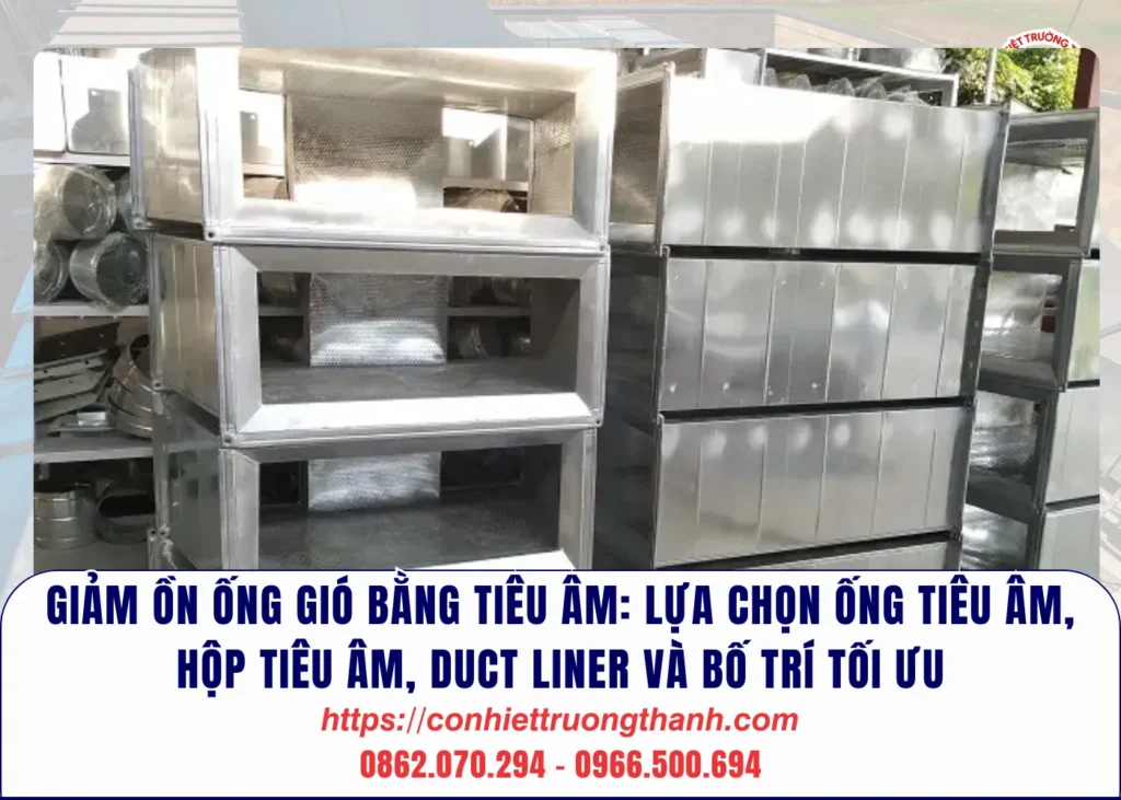 giảm ồn ống gió bằng tiêu âm lựa chọn ống tiêu âm, hộp tiêu âm, duct liner và bố trí tối ưu