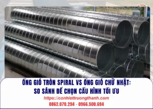 Ống gió tròn spiral vs ống gió chữ nhật so sánh để chọn cấu hình tối ưu
