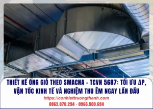 thiết kế ống gió theo smacna – tcvn 5687 tối ưu Δp, vận tốc kinh tế và nghiệm thu êm ngay lần đầu