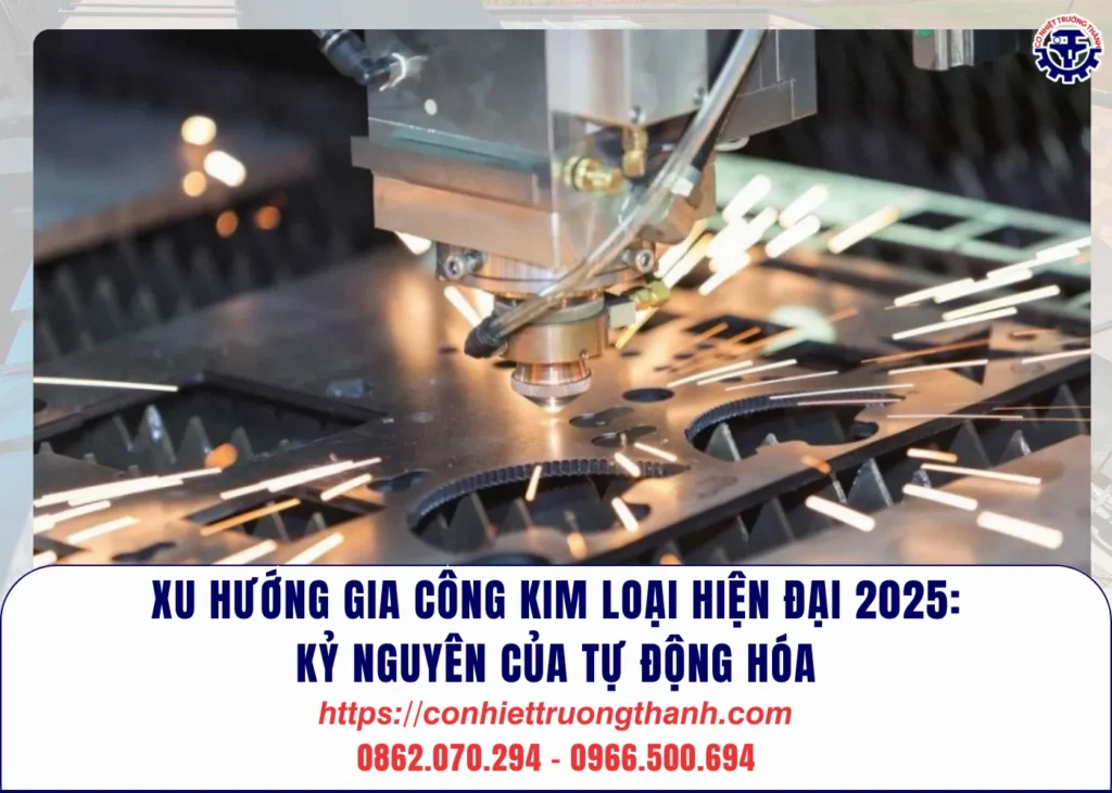 xu hướng gia công kim loại hiện đại 2025 kỷ nguyên của tự động hóa