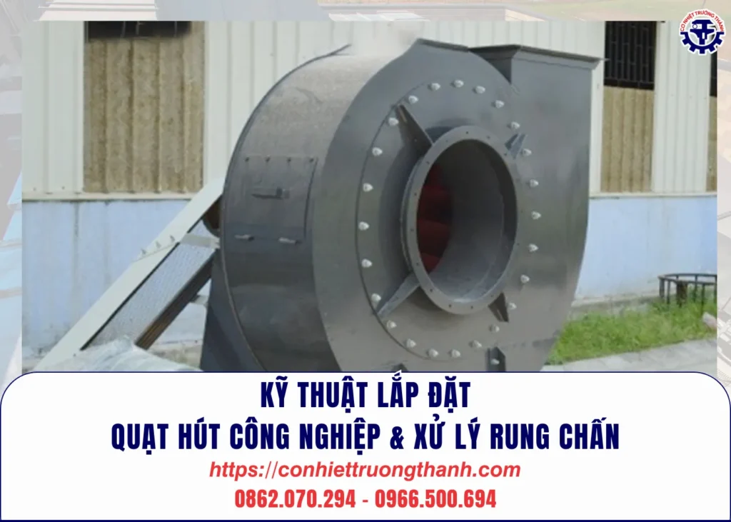 kỹ thuật lắp Đặt quạt hút công nghiệp & xử lý rung chấn