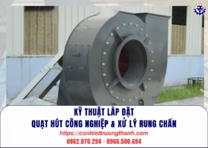 kỹ thuật lắp Đặt quạt hút công nghiệp & xử lý rung chấn