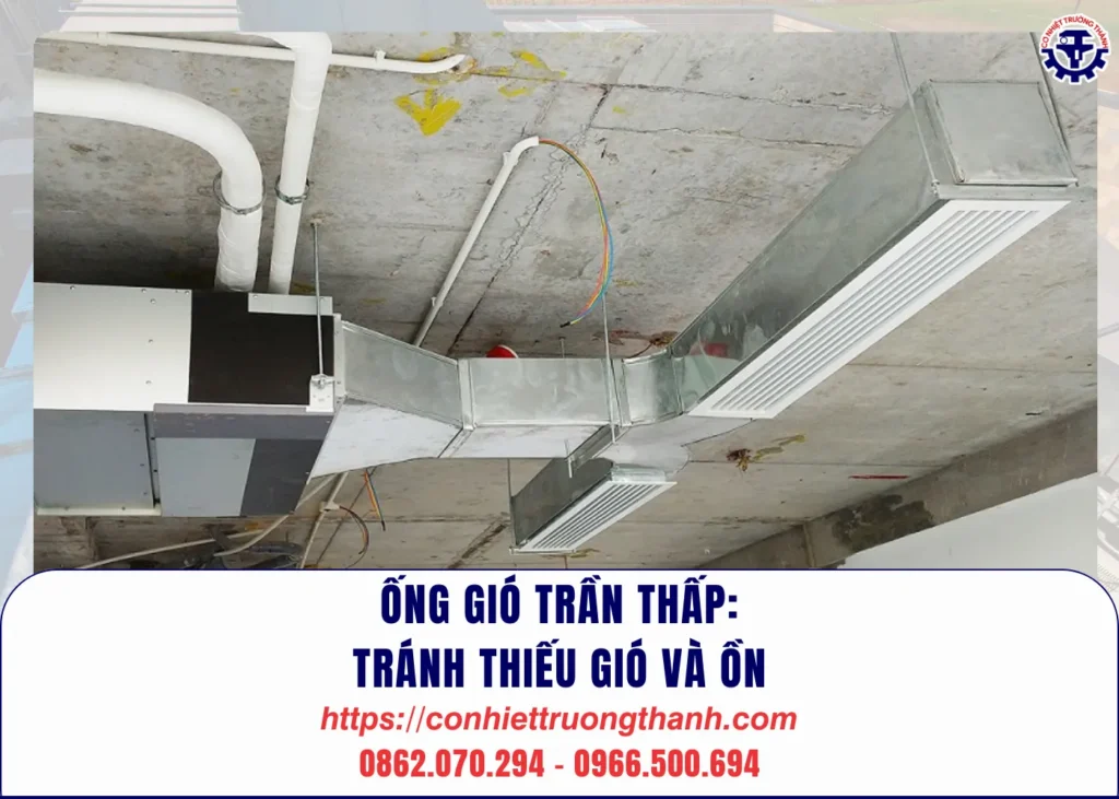 Ống gió trần thấp tránh thiếu gió và ồn
