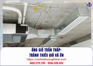 Ống gió trần thấp tránh thiếu gió và ồn
