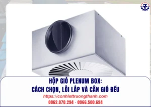 hộp gió plenum box cách chọn, lỗi lắp và cân gió đều