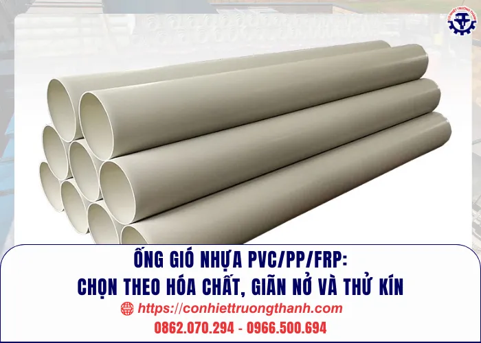 Ống gió nhựa pvcppfrp chọn theo hóa chất, giãn nở và thử kín