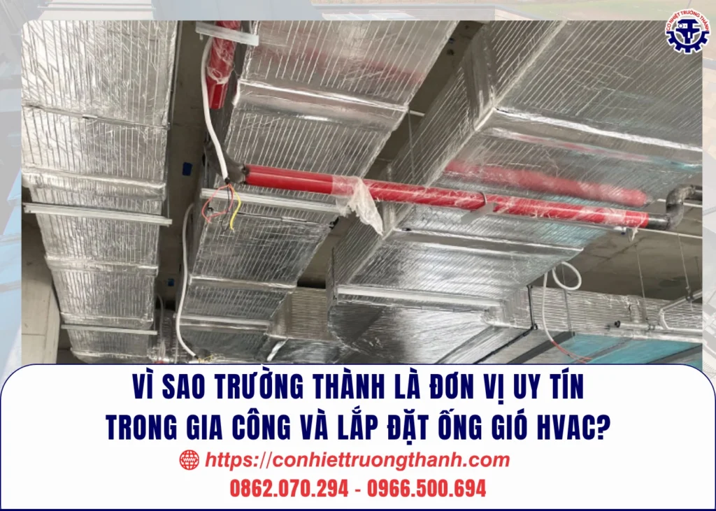 vì sao trường thành là đơn vị uy tín trong gia công và lắp đặt ống gió hvac