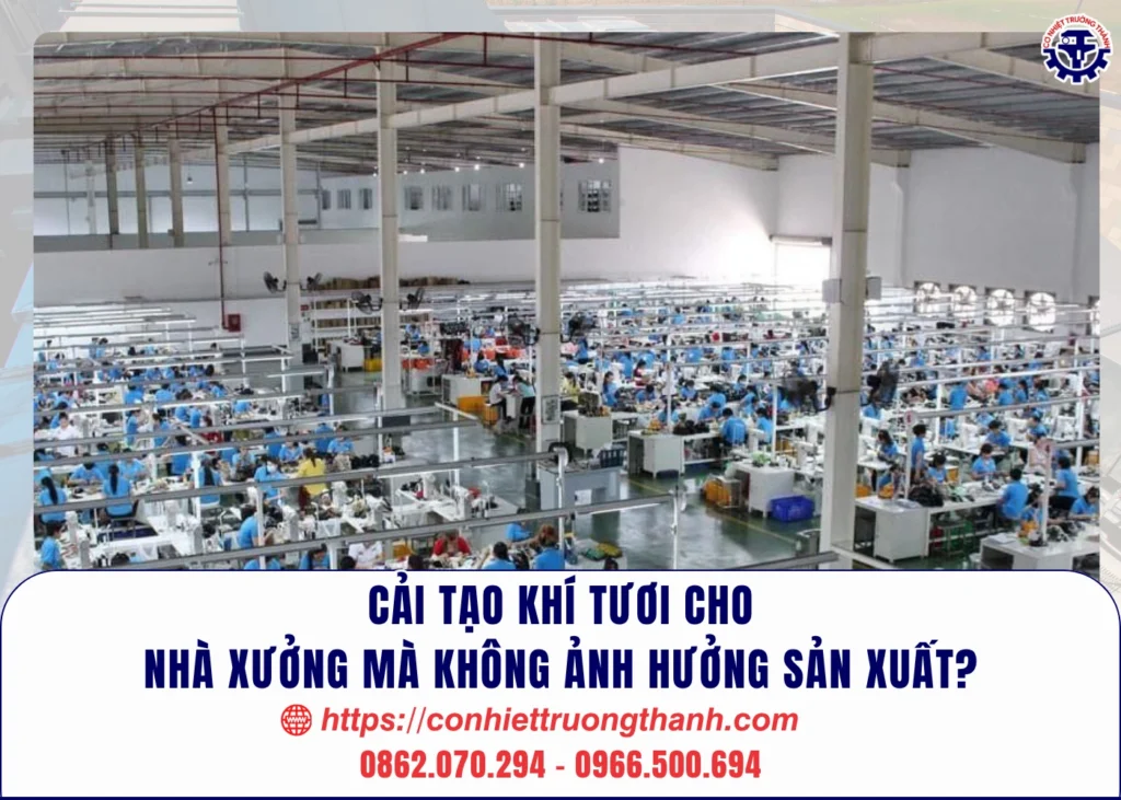 cải tạo khí tươi cho nhà xưởng mà không ảnh hưởng sản xuất
