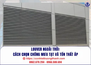 louver ngoài trời cách chọn chống mưa tạt và tổn thất áp