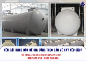 nên đặt hàng bồn bể gia công theo bản vẽ hay yêu cầu