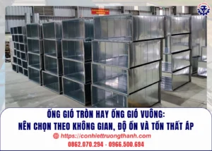 Ống gió tròn hay ống gió vuông nên chọn theo không gian, độ ồn và tổn thất áp